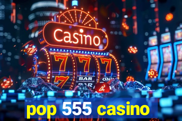 pop 555 casino